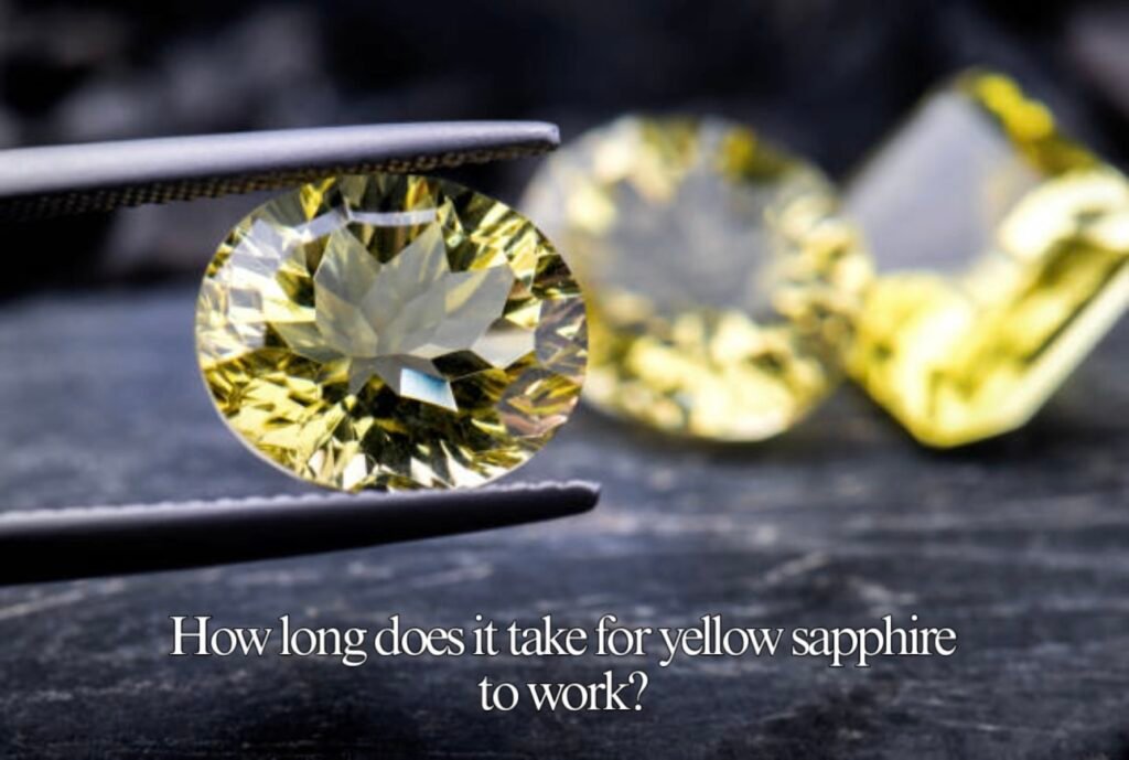 How long does it take for yellow sapphire to work
