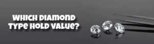 Which diamond type hold value